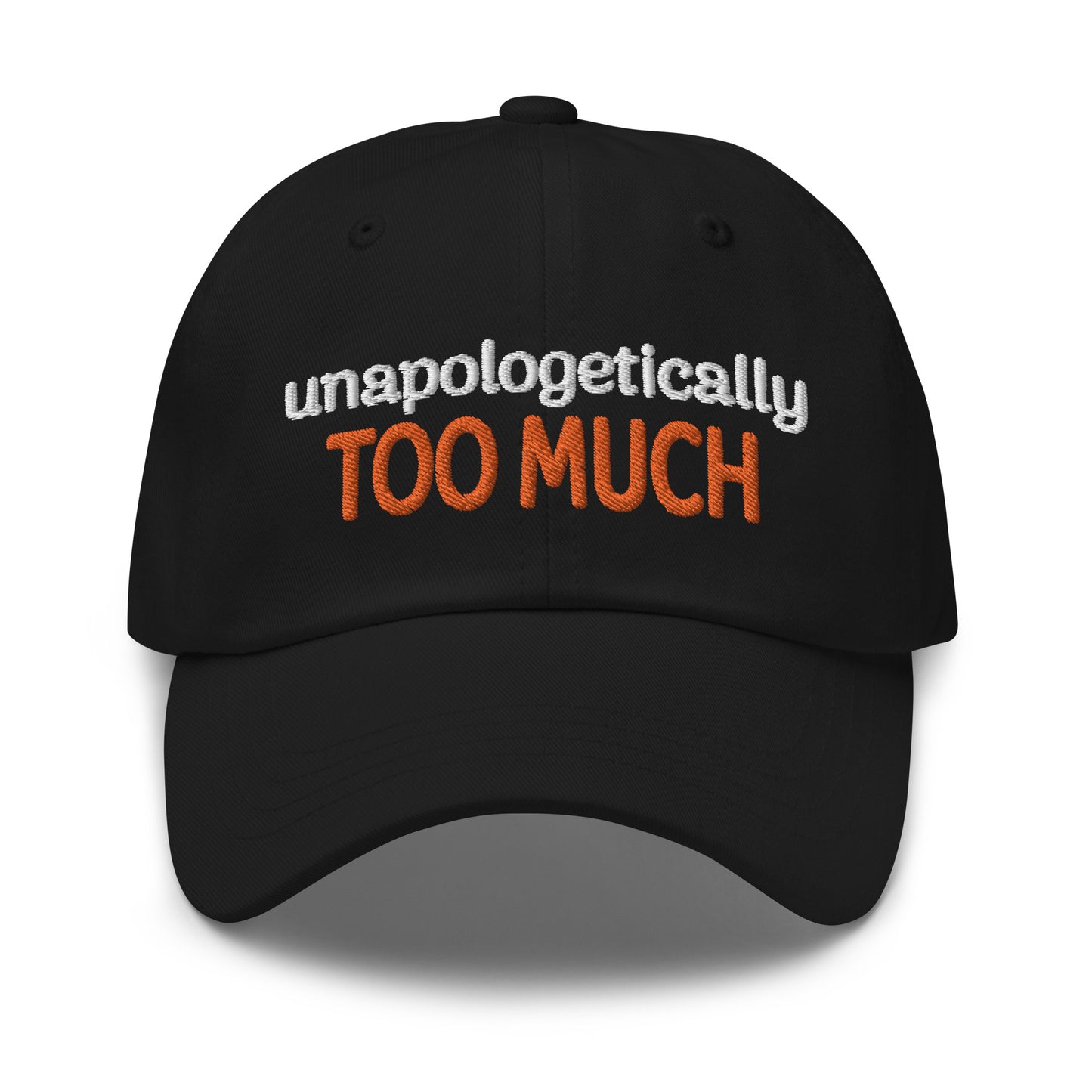 Unapologetically Too Much Dad Hat