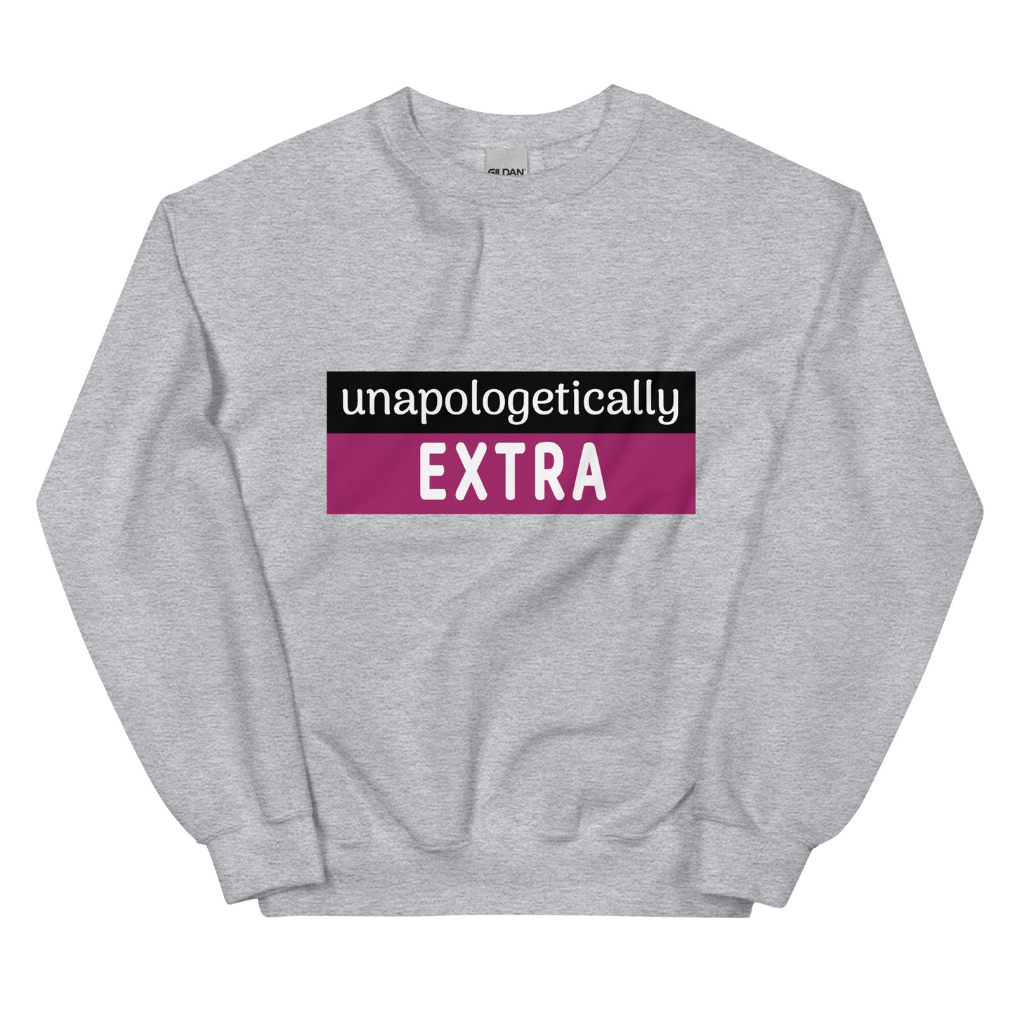 Unapologetically Extra Sweatshirt
