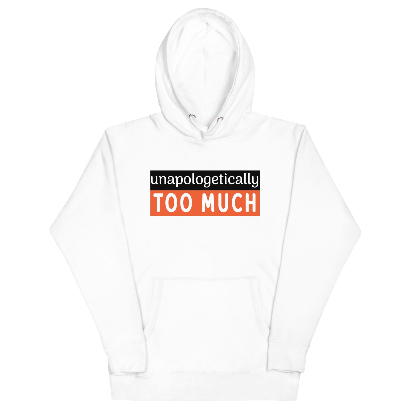 Unapologetically Too Much Hoodie