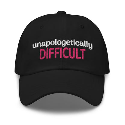 Unapologetically Difficult Dad Hat