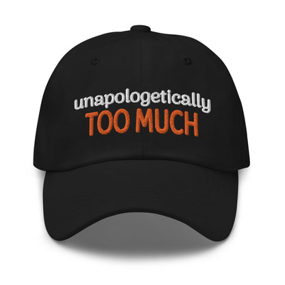 Unapologetically Too Much Dad Hat