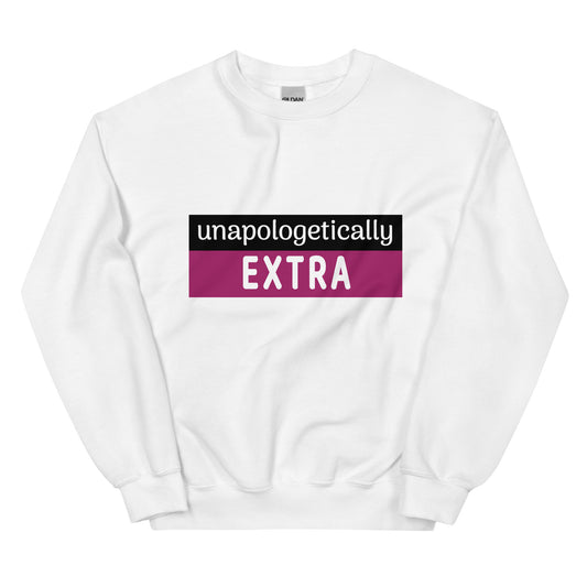 Unapologetically Extra Sweatshirt