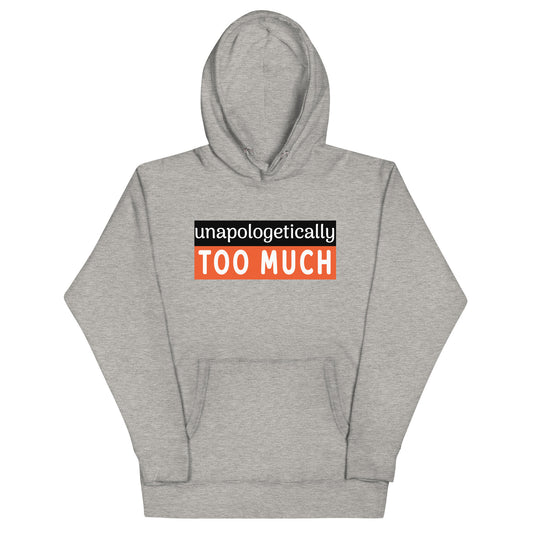Unapologetically Too Much Hoodie