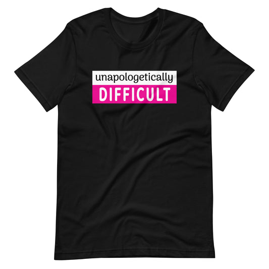 Unapologetically Difficult T-shirt